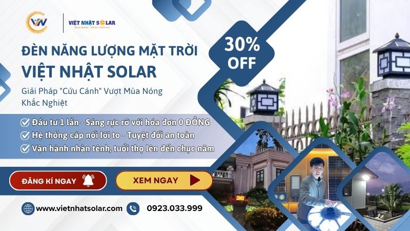 Đèn Năng Lượng Mặt Trời Việt Nhật Solar: Giải Pháp "Cứu Cánh" Vượt Mùa Nóng Khắc Nghiệt 7 Đèn Năng Lượng Mặt Trời Việt Nhật Solar