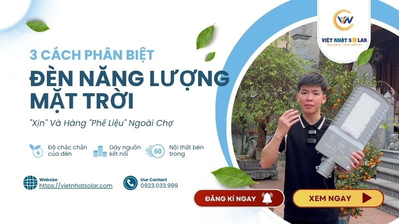 Đừng Để Bị Lừa: 3 Cách Phân Biệt Đèn Năng Lượng Mặt Trời "Xịn" Và Hàng "Phế Liệu" Ngoài Chợ 9 Phân biệt đèn năng lượng mặt trời