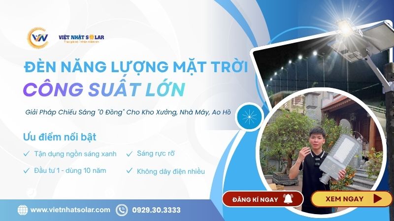 Đèn Năng Lượng Mặt Trời Công Suất Lớn: Giải Pháp Chiếu Sáng "0 Đồng" Cho Kho Xưởng, Nhà Máy, Ao Hồ 10 Đèn năng lượng mặt trời công suất lớn