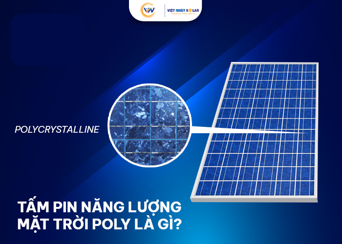 Phân Biệt Tấm Pin Năng Lượng Mặt Trời Poly Và Mono: 1 Bí Quyết Chọn Đèn Sạc Nhanh, Sáng Xuyên Đêm 7 Pin Năng Lượng Mặt Trời Poly là gì?