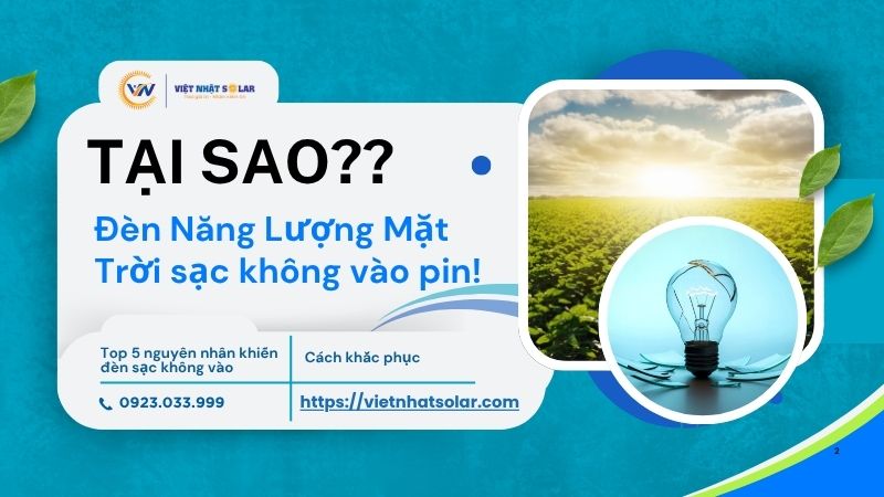 Tại Sao Đèn Năng Lượng Mặt Trời Sạc Không Vào Pin? 5 Nguyên Nhân Và Cách Khắc Phục Nhanh Nhất 7 Đèn Năng Lượng Mặt Trời Sạc Không Vào Pin?